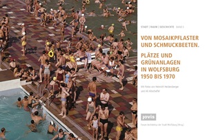 Titelseite des Buches "Von Mosaikpflaster und Schmuckbeeten. Plätze und Grünanlagen in Wolfsburg 1950 bis 1970"