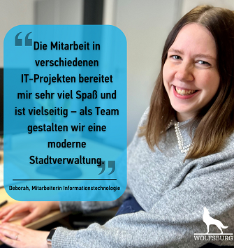 Deborah, Mitarbeiterin Informationstechnologie sagt: Die Mitarbeit in verschiedenen IT-Projekten bereitet mir sehr viel Spaß und ist vielseitig - als Team gestalten wir eine moderne Stadtverwaltung.