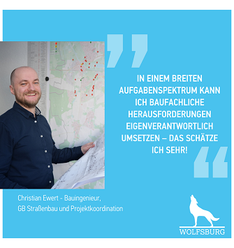 Mitarbeiter Christian Bauingenieur sagt: In einem breiten Aufgabenspektrum kann ich baufachliche Herausforderungen eigenverantwortlich umsetzen - das schätze ich sehr!