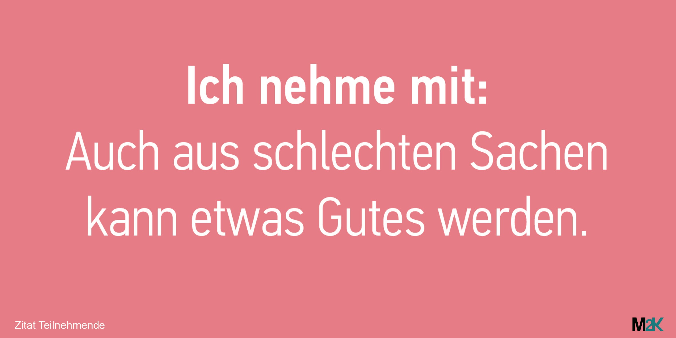 ᠎Pending Translation: „Auch aus schlechten Sachen kann etwas Gutes werden“ Zitat von einer Teilnehmenden