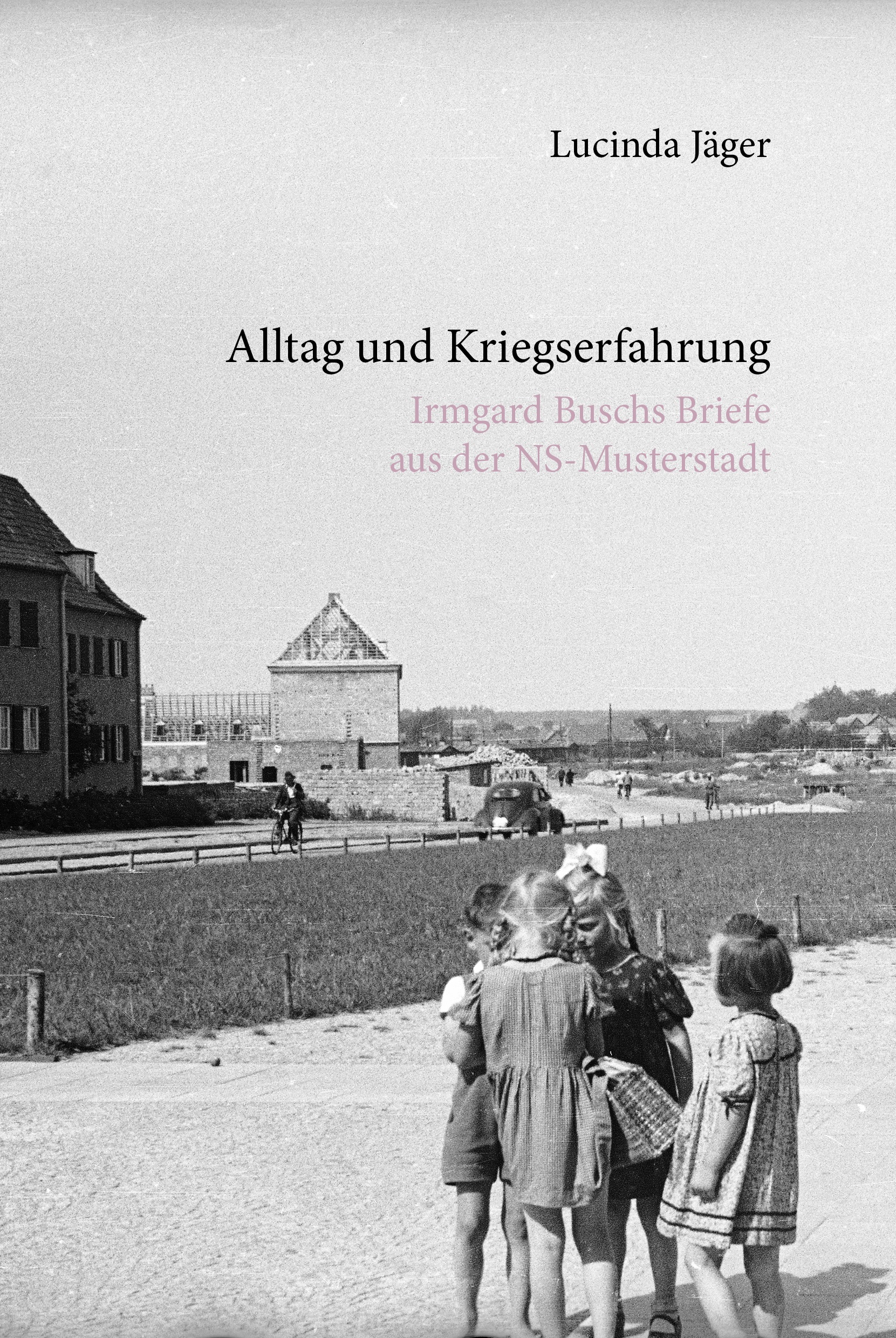 Title page of the book "Everyday life and war experience - Irmgard Busch's letters from the Nazi model town"