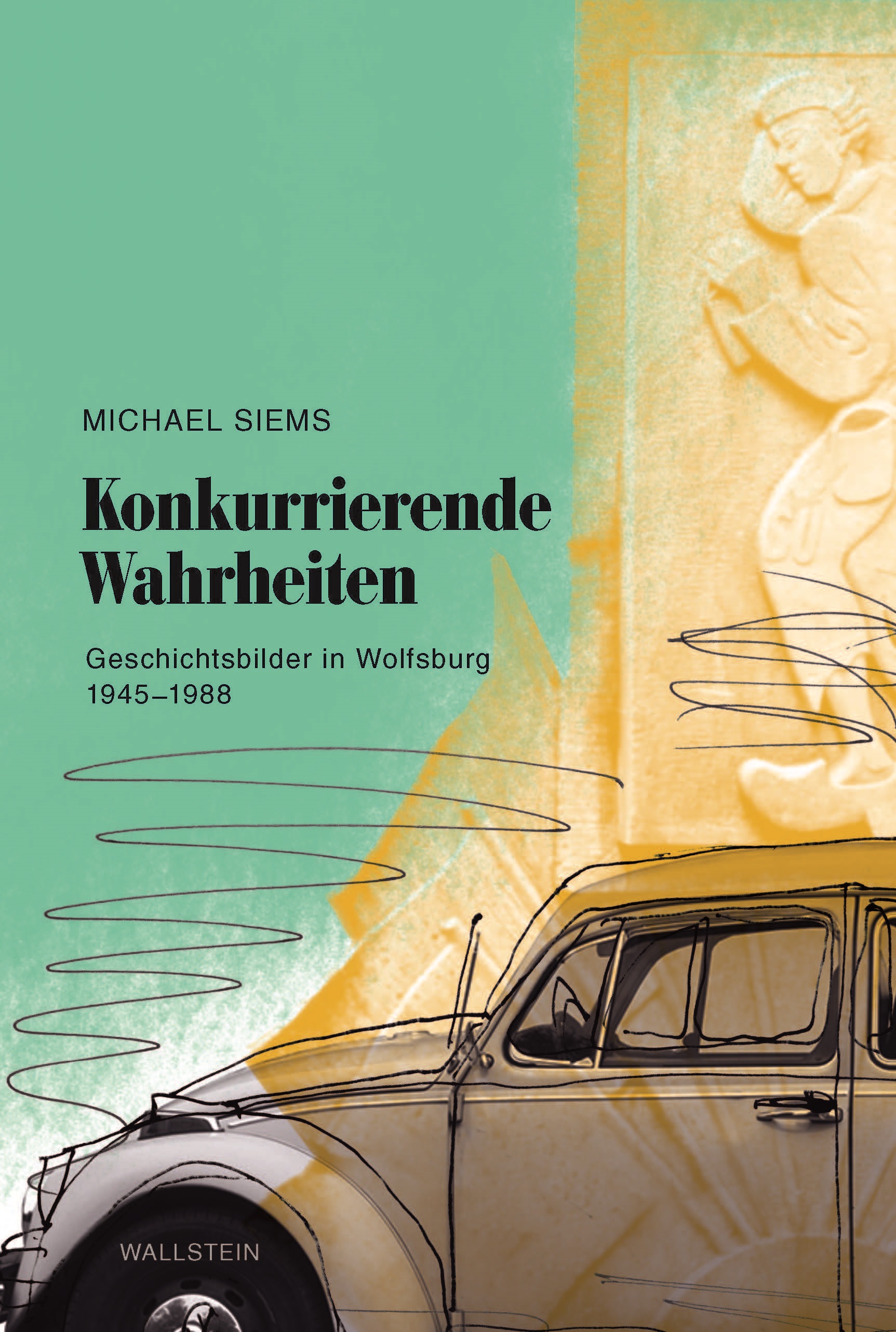 Titelblatt des Buchs "Konkurrierende Wahrheiten. Geschichtsbilder in Wolfsburg, 1945–1988"