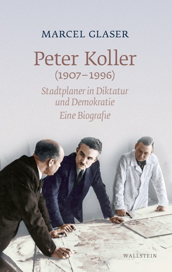 Titelblatt des Buchs "Peter Koller (1907–1996). Stadtplaner in Diktatur und Demokratie. Eine Biografie"